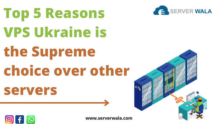 Top 5 Reasons VPS Ukraine is the Supreme choice over other Servers