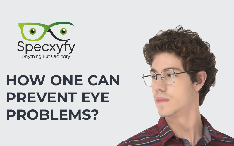 How one can prevent eye problems? | Specxyfy